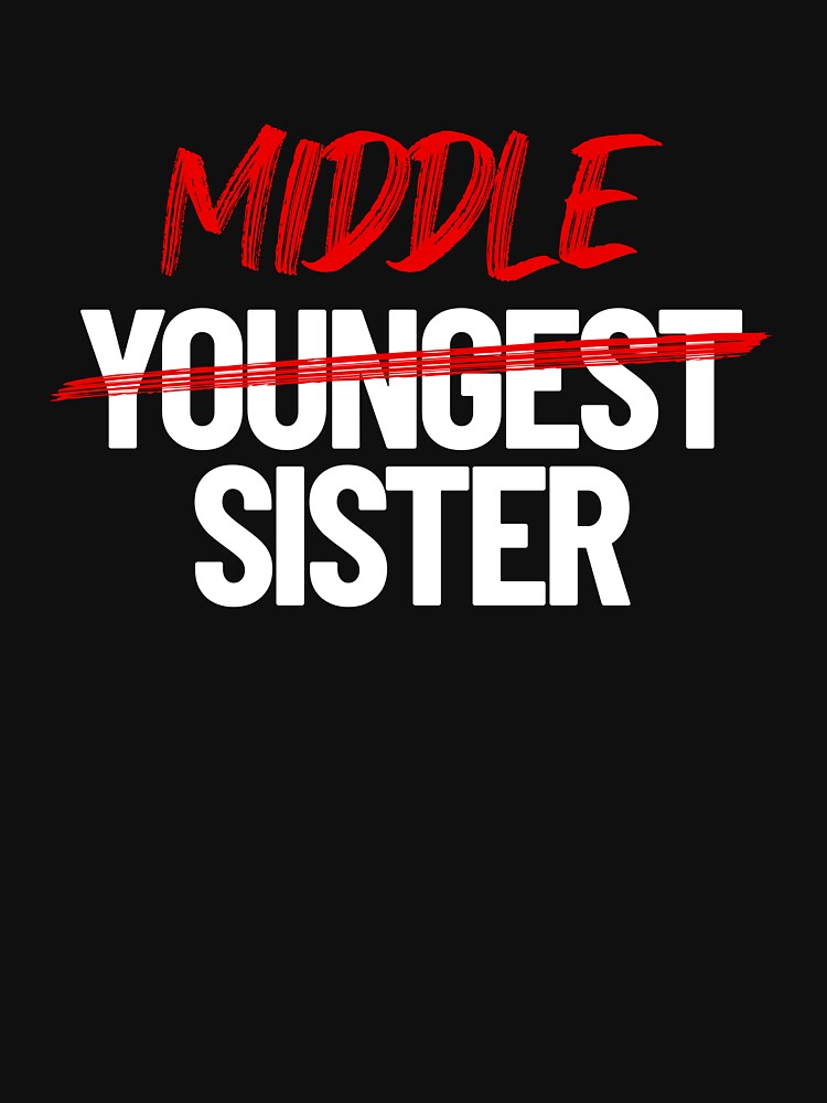 Middle Sister Not Youngest Sister Funny Sister Middle Sister Gear by DynamicDesign