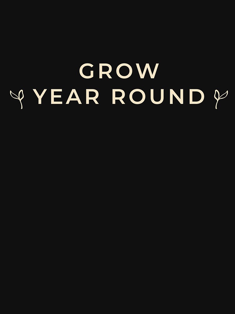 Grow Year Round | Greenhouse Gardener Gift | Plant Lover Gift | Homestead Gift | Vegetable Garden Shirt by HooptownRV