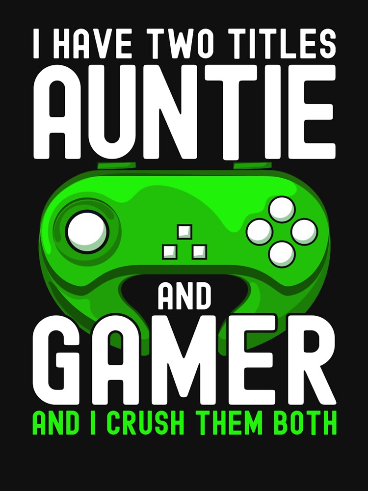 I Have Two Titles Auntie And Gamer Funny Gaming Lover Aunt by taaddison50