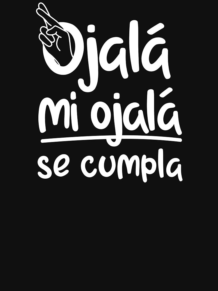 Ojala, mi ojala se cumpla, funny quote in spanish by LatinoPower
