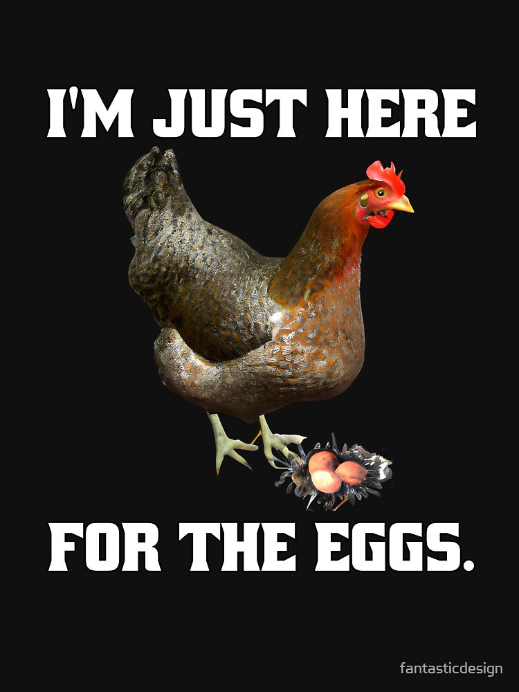 Funny Chicken Farmer Humor I’m Just Here For The Eggs by fantasticdesign