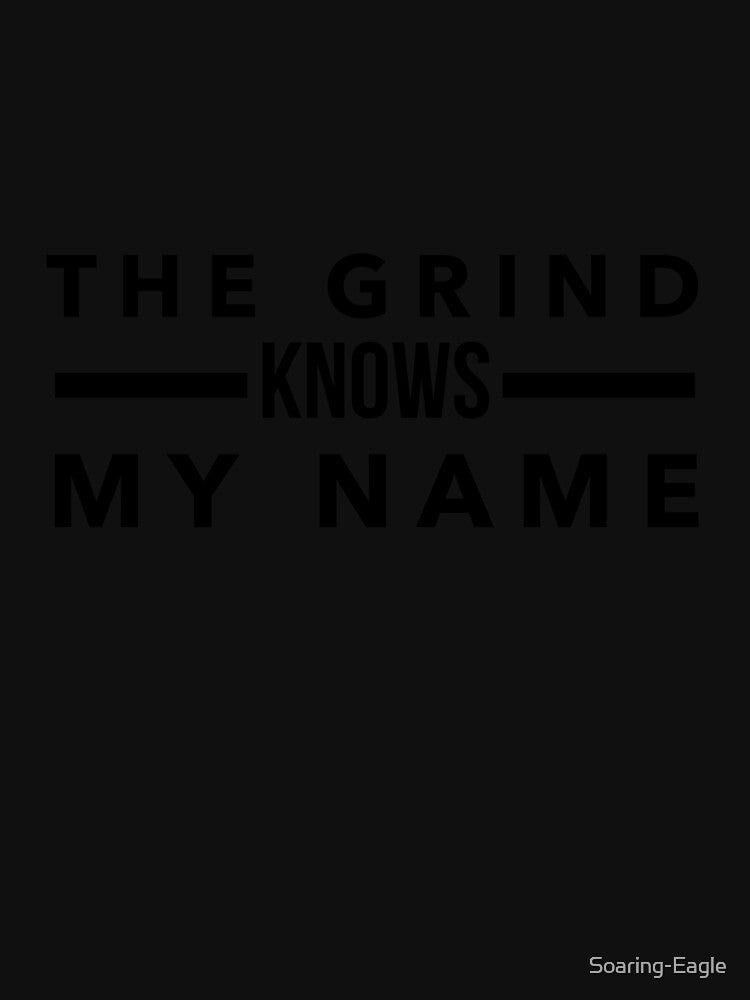 The Grind Knows My Name - Bold Statement for Hustlers by Soaring Eagle