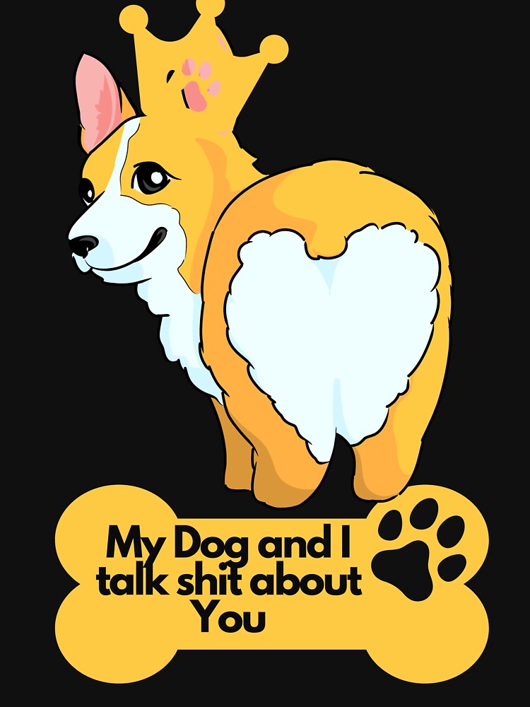 My Dog and I talk shit about You I Have A Dog | Corgi Lover | Funny Dog Lover design | Dog Lover Vibrant colorful design by FitBeast