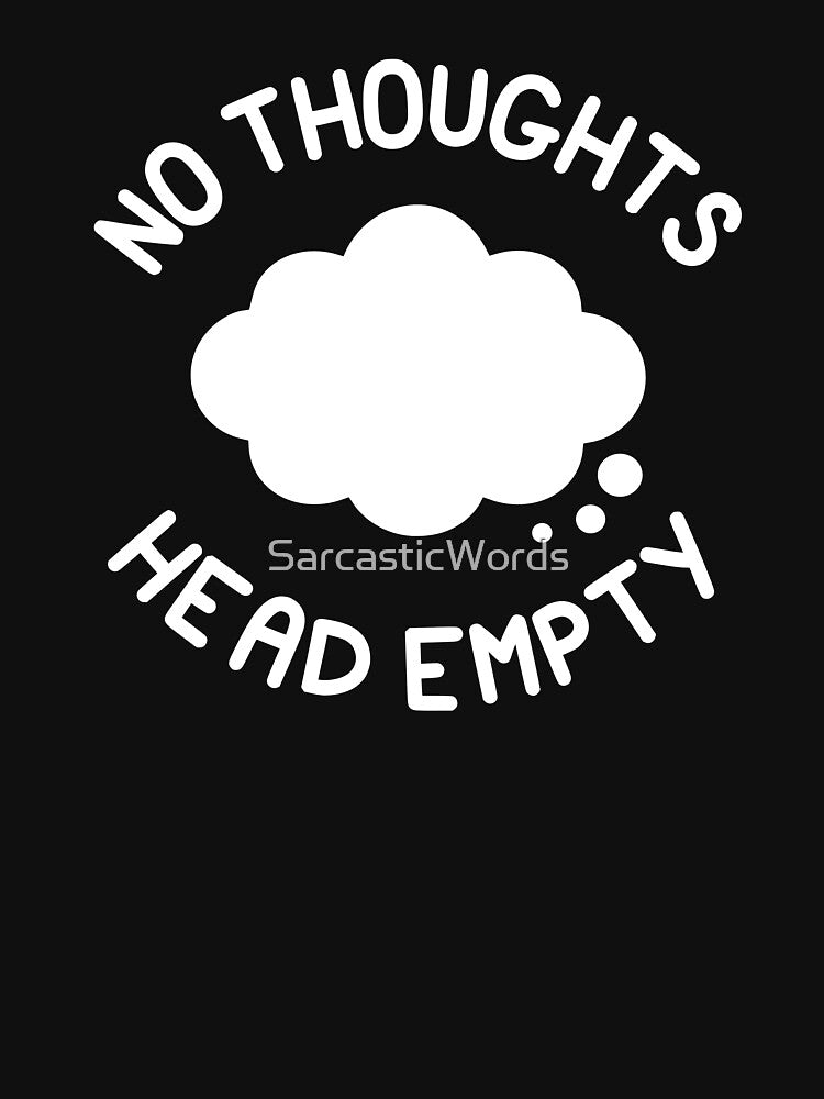 NO THOUGHTS HEAD EMPTY - Thought Bubble Inverse by SarcasticWords