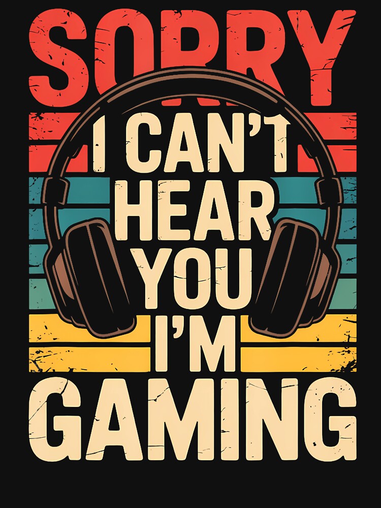 Sorry I Can't Hear You I'M Gaming by CandyceMillie