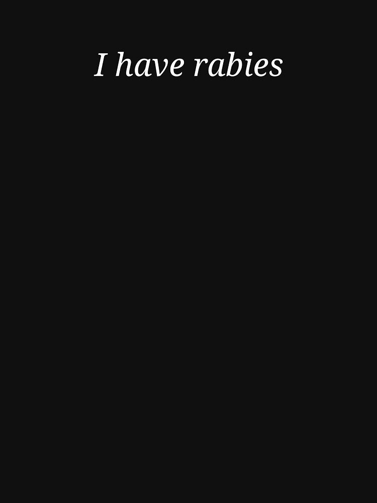 I Have Rabies Funny Dark Humor Sarcastic Quote by MyMomentShirt
