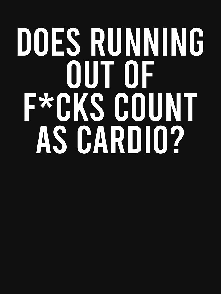 Does Running Out Of F cks Count As Cardio by syakiayunika