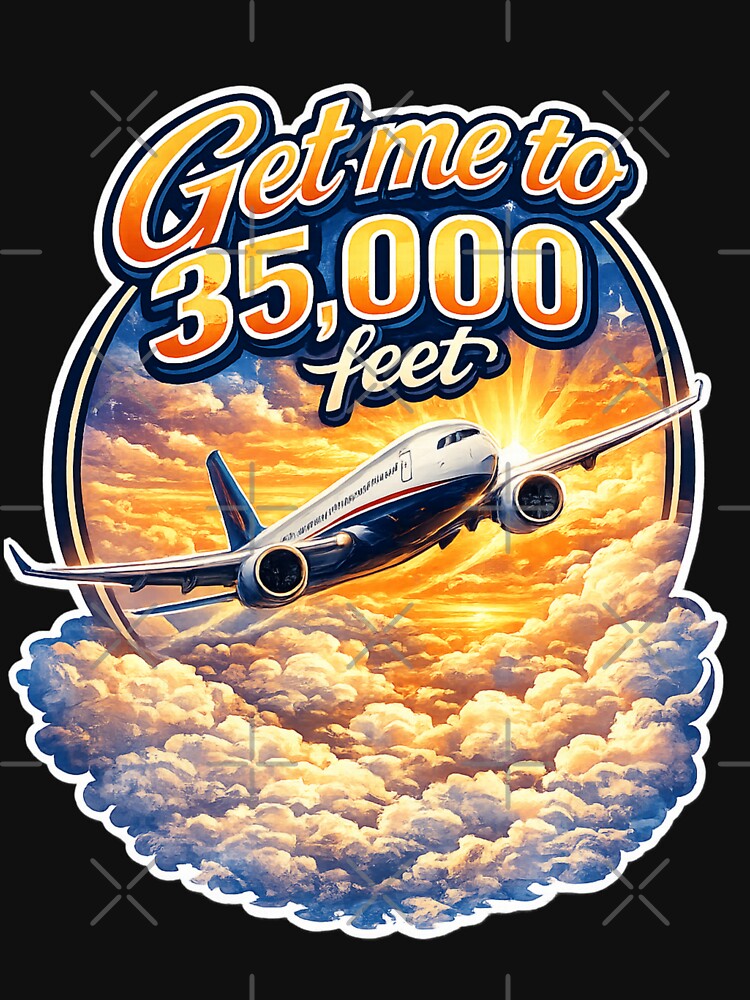 Get me to 35,000 feet Flying by MaryJo's Funny T Shirts