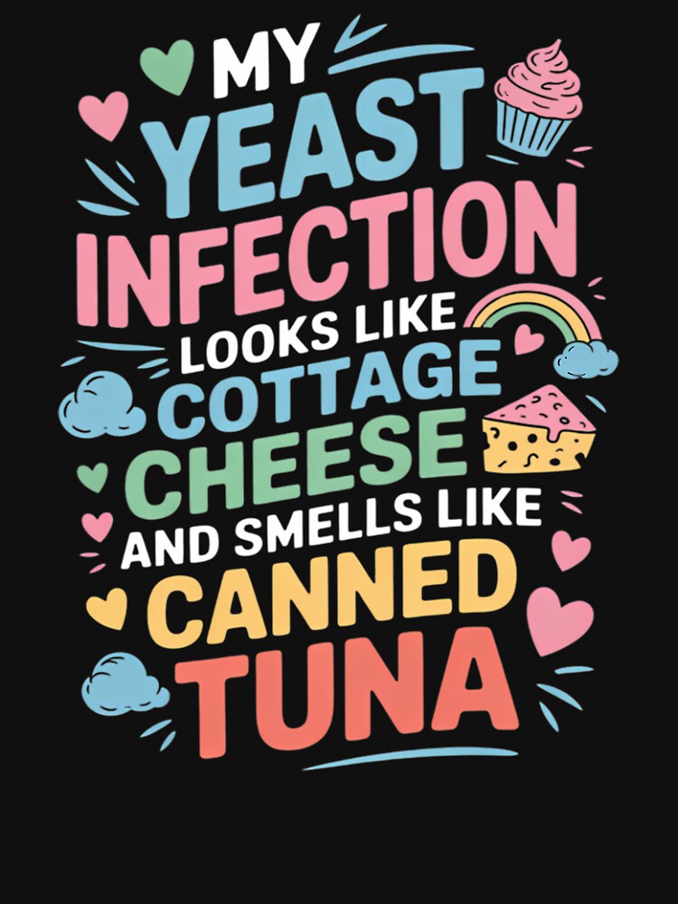 My Yeast Infection Tuna Cheese Inappropriate Adults by pinosaleana