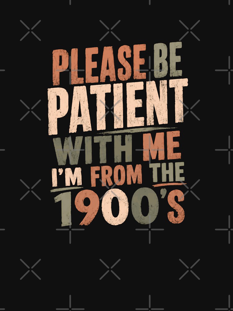 Please Be Patient With Me I'm From The 1990's Nineties Millennials Gen Y by JonesFlora2025