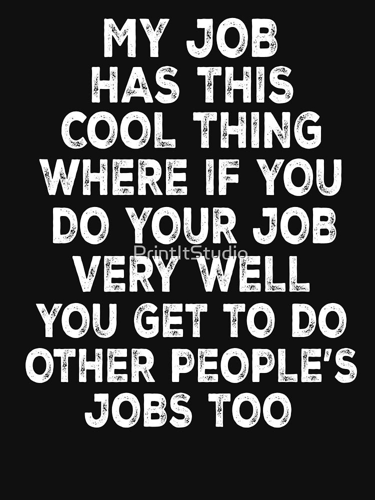 My Job Has This Cool Thing Funny Saying Quote by PrintItStudio