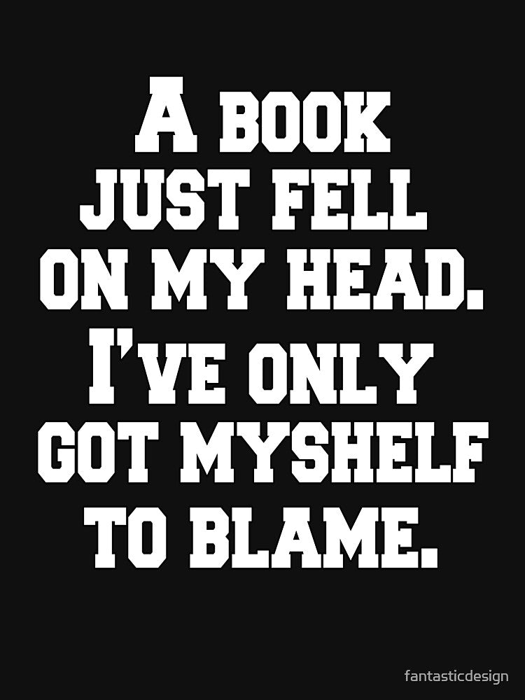 Funny Sarcastic Pun Humor A Book Just Fell On My Head by fantasticdesign