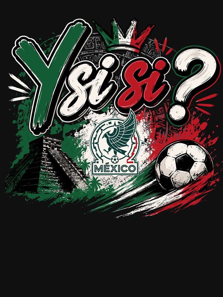 Y Si Si? Mexico Soccer Ball Proud Mexican Heritage by DarylPope