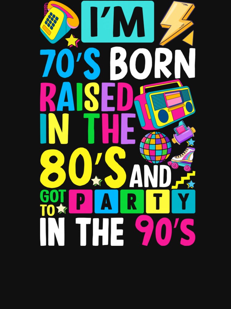 I'm 70s Born Raised In The 80s And Got To Party In The 90's by krystalRomanart
