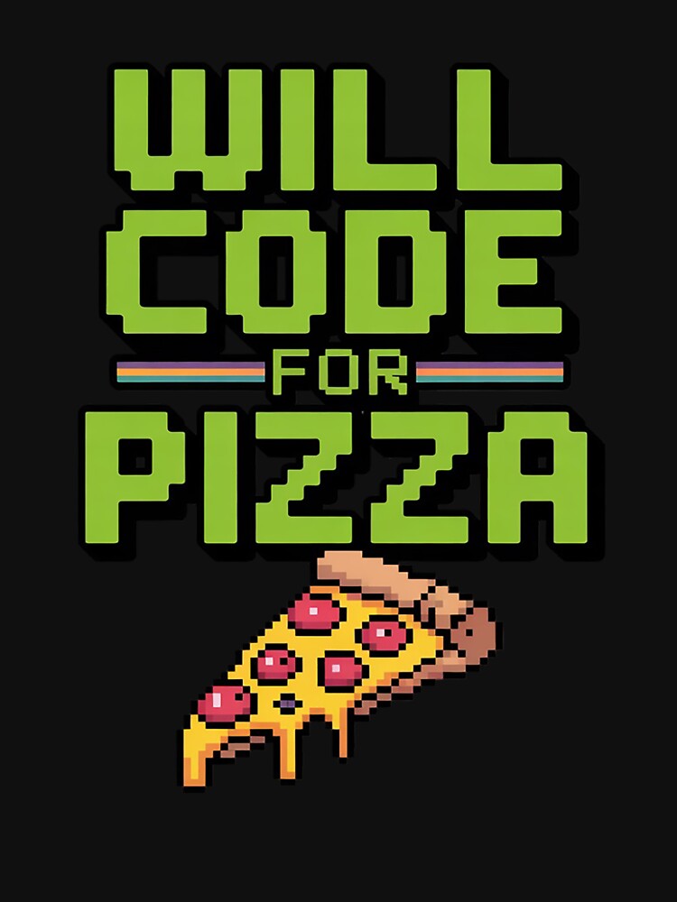 Will Code For Pizza Computer Programming Coding Coder by BotboutiquePre