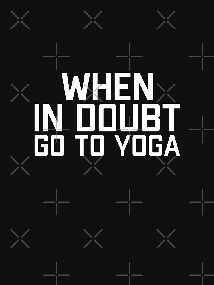 When In Doubt Go To Yoga by Studio  Six