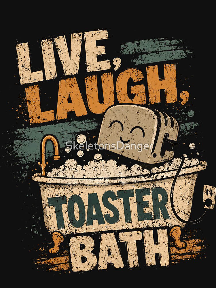 Live Laugh. Toaster Bath Dark Humor Meme Sarcastic Funny by SkeletonsDanger