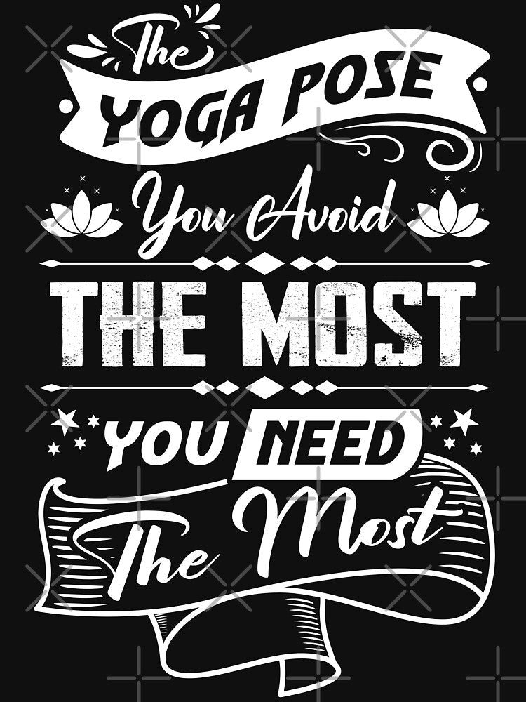 The yoga pose you avoid the most, you need the most. by Beefytee