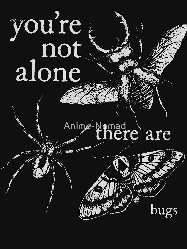 You'Re Not Alone There Are Bugs Creepy Insect Humor Art by Anime-Nomad