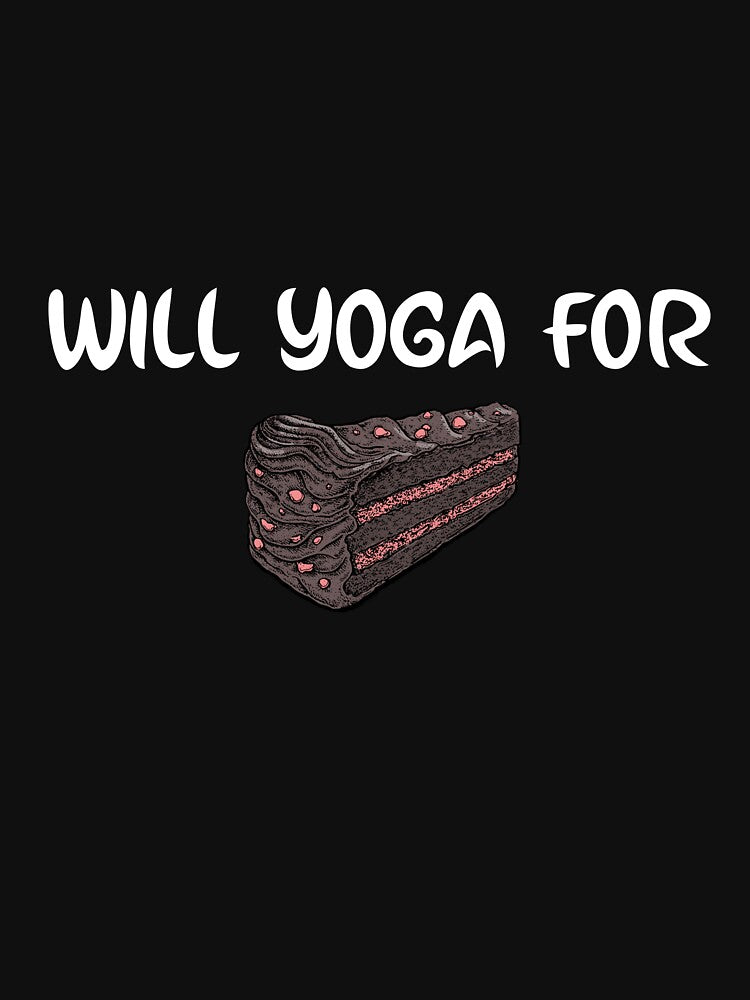Will Yoga For Cake by RiseandShineTee