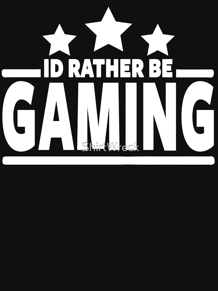 GAMER - I'D RATHER BE GAMING by ShirtWreck