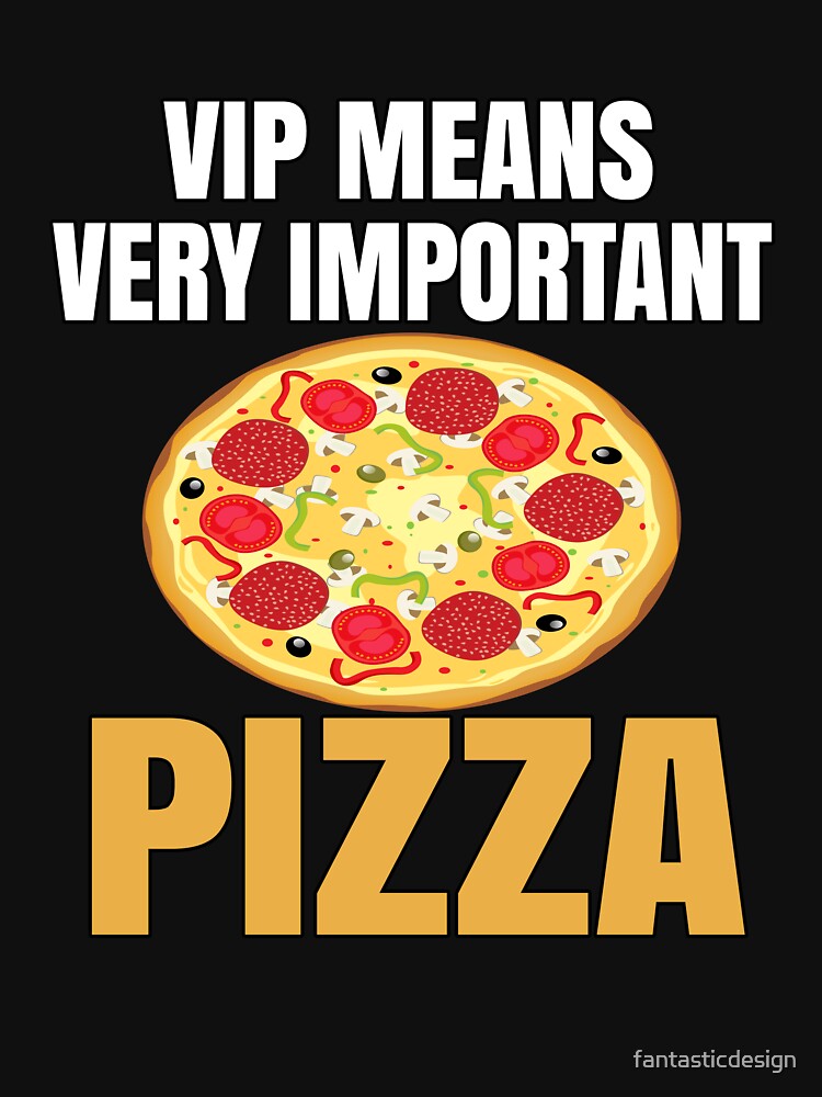 Funny Pizza Lover Humorous Design VIP Means Very Important Pizza by fantasticdesign