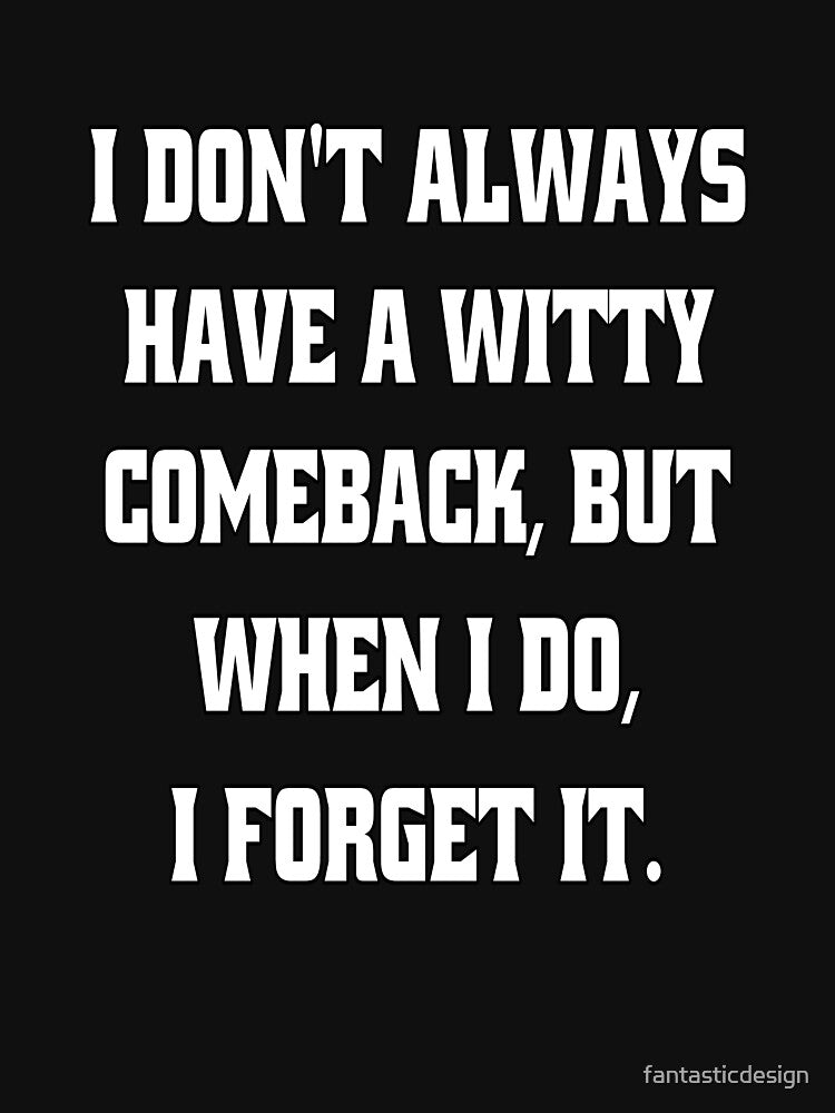 Funny Sarcastic Humor I Don't Always Have A Witty Comeback by fantasticdesign