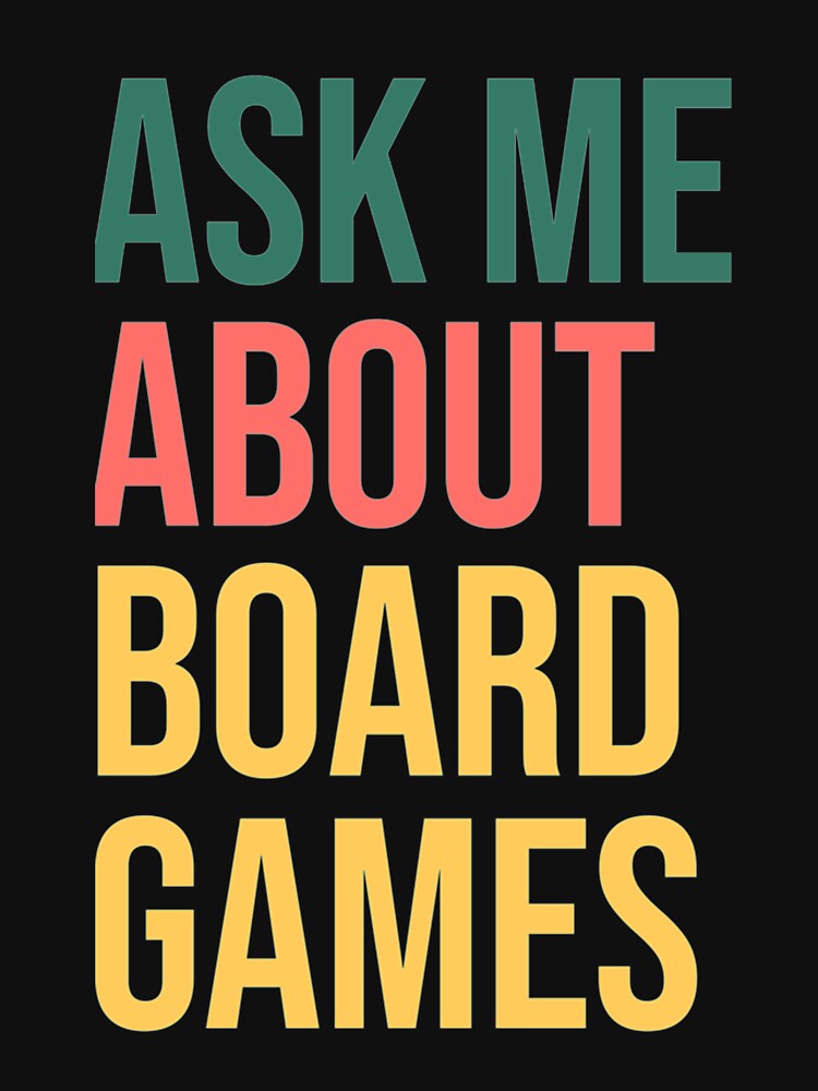 Ask Me About Board Games by Diazjoseph