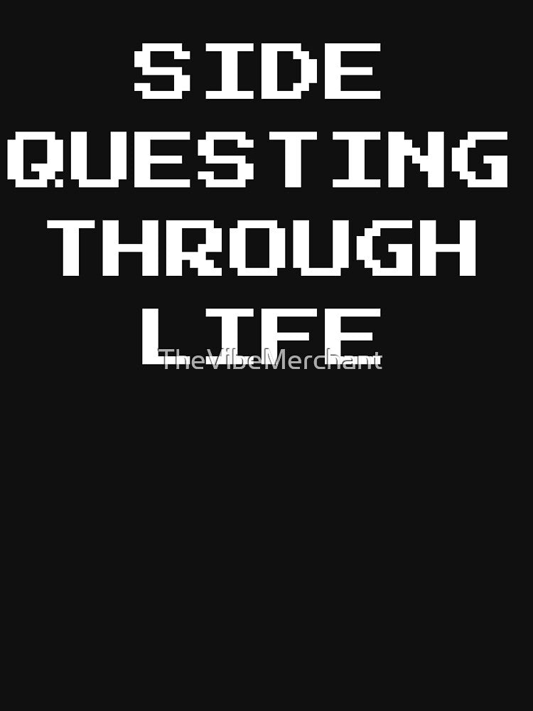 Side Questing Through Life Black Tshirt by TheVibeMerchant