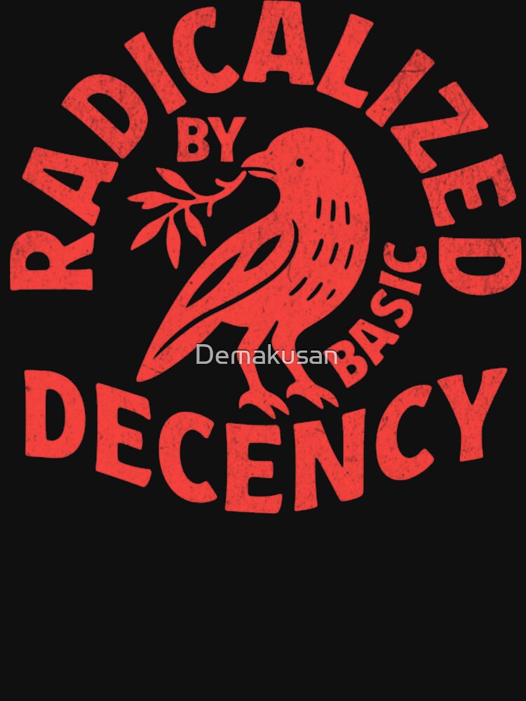 Radicalized By Basic Decency by Demakusan