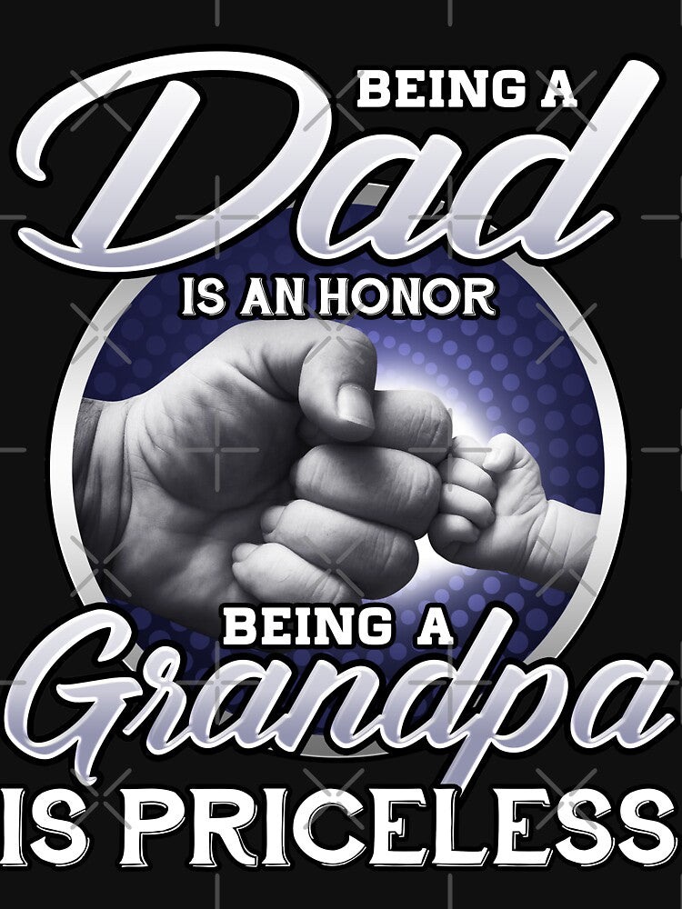 Being A Dad Is An Honor Being A Grandpa Is Priceless by TheWildStyle