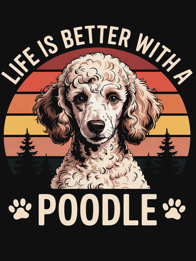 Life Is Better With A Poodle Dog Lover Men Women Kids by OlafLica