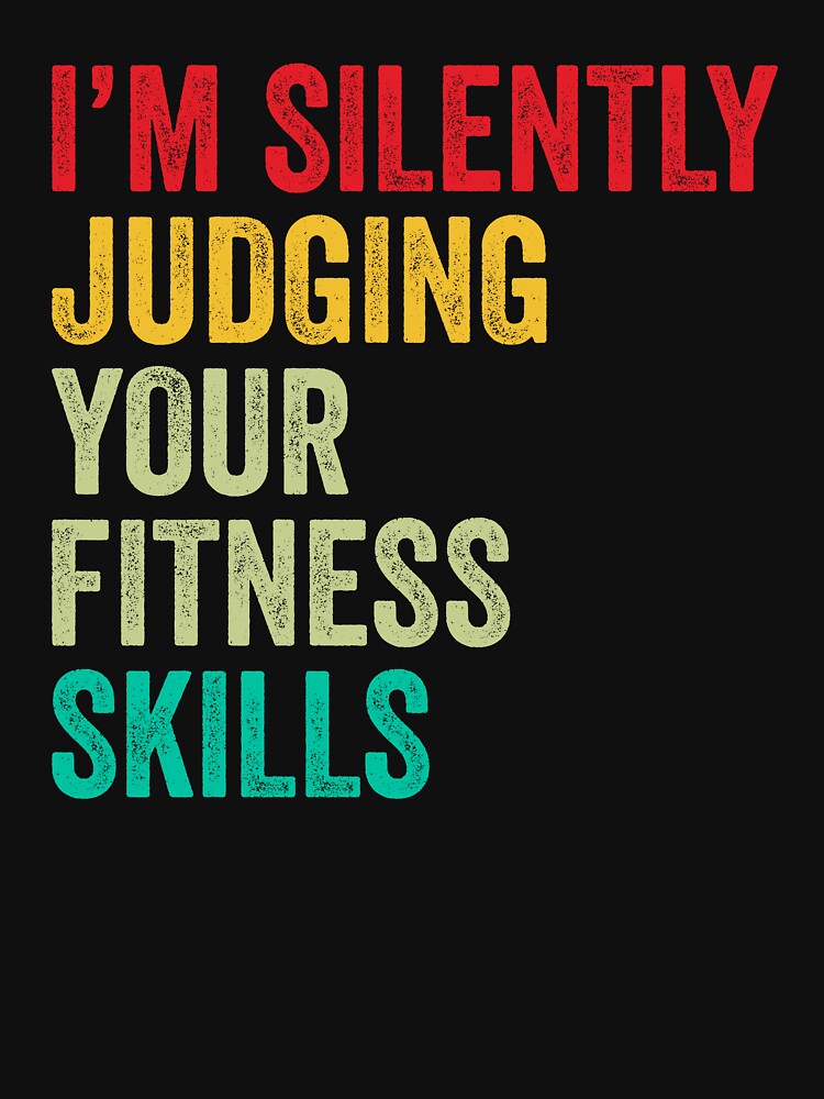 Fitness Lovers Gift, Funny I'm Silently Judging Your Fitness Skills by vzrnmichsudops