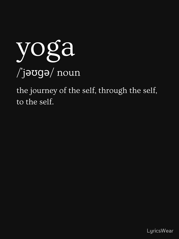 Yoga; the journey to the self, through the self, to the self. by LyricsWear