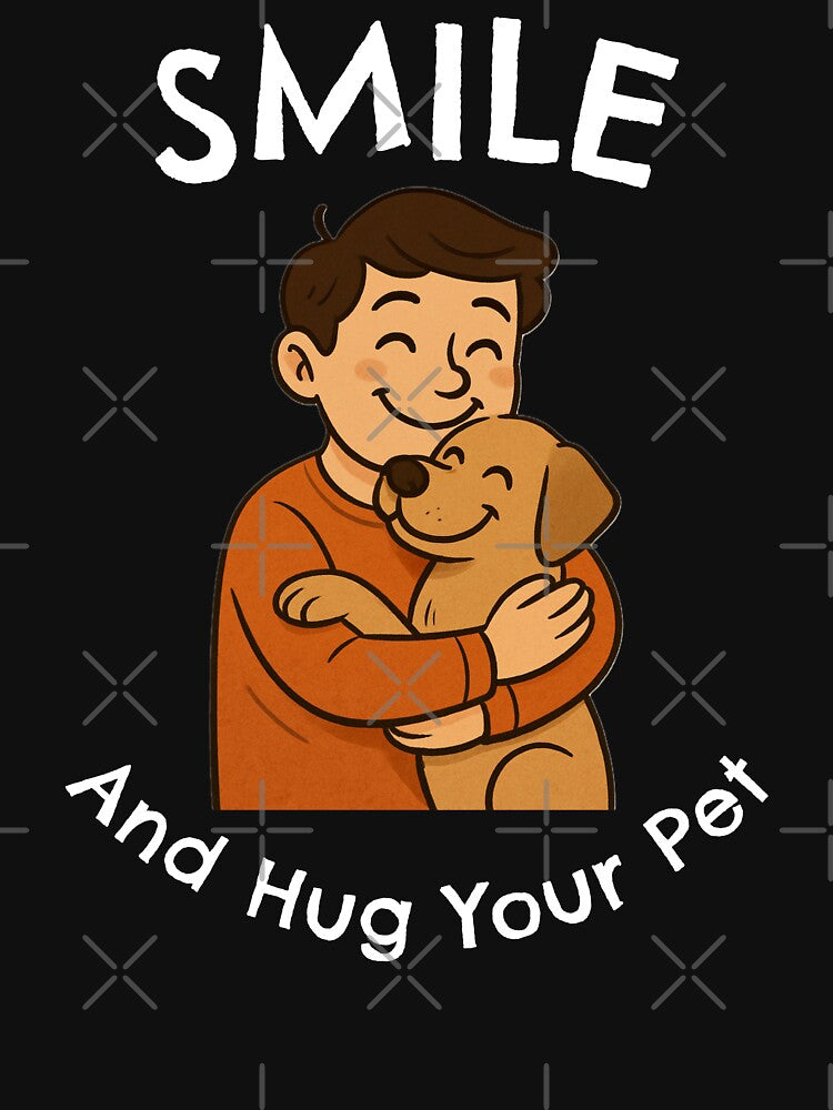 SMILE And Hug Your Pet by JDAShirts