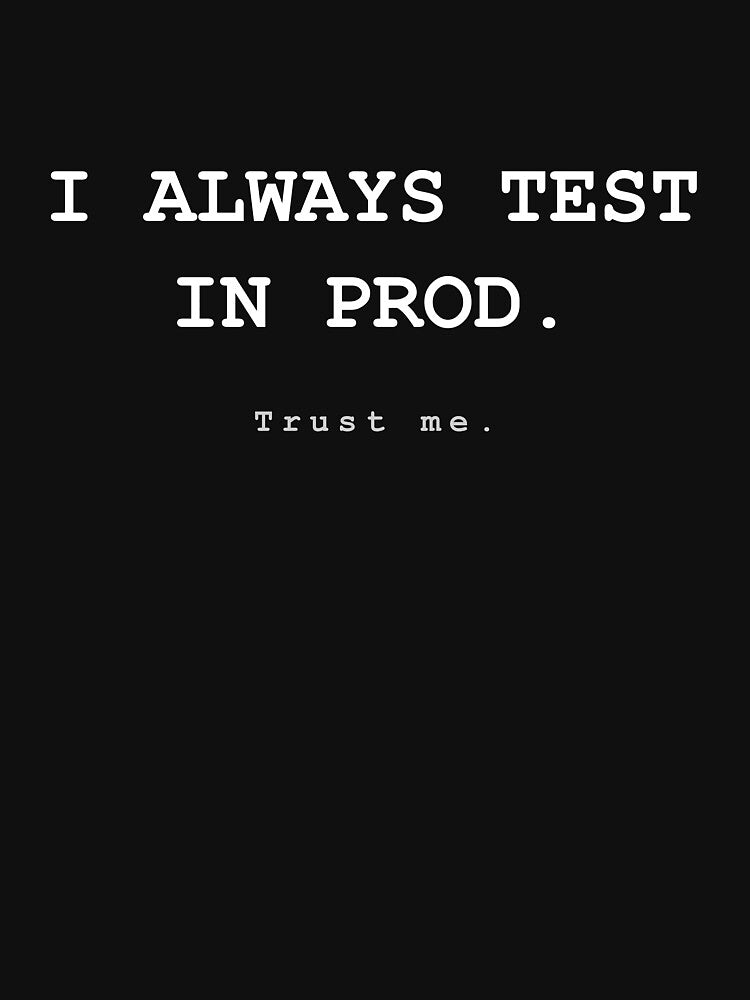 I ALWAYS TEST IN PROD - trust me - Funny Developer Gift for Programmer Software Engineer by VoidLabStudio