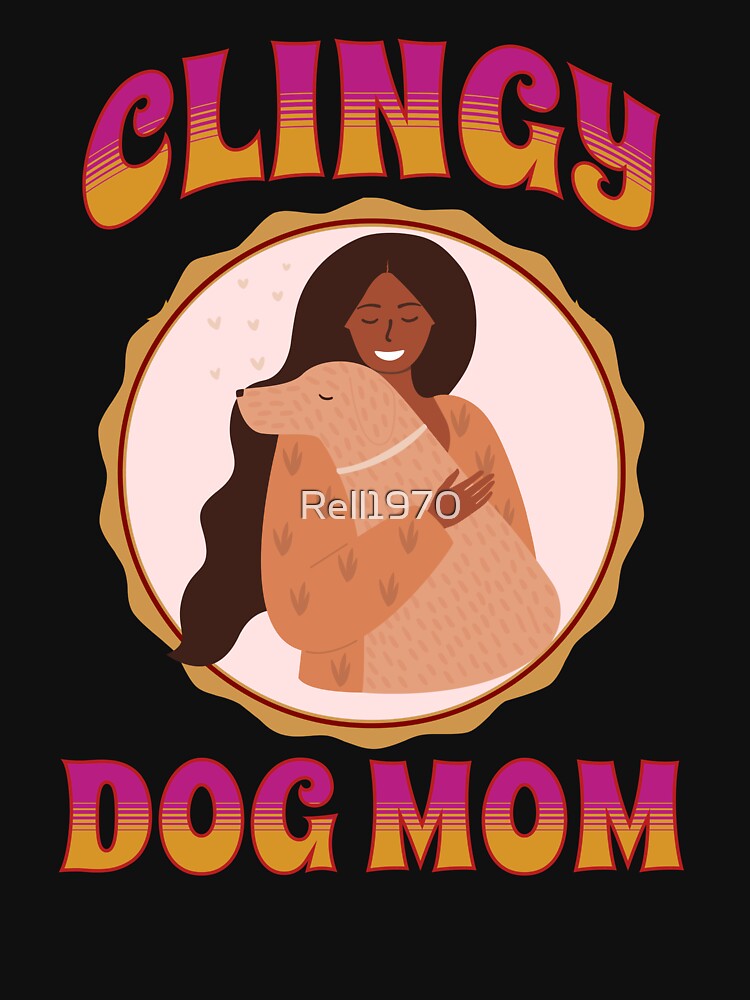 Clingy Dog Mom by Rell1970