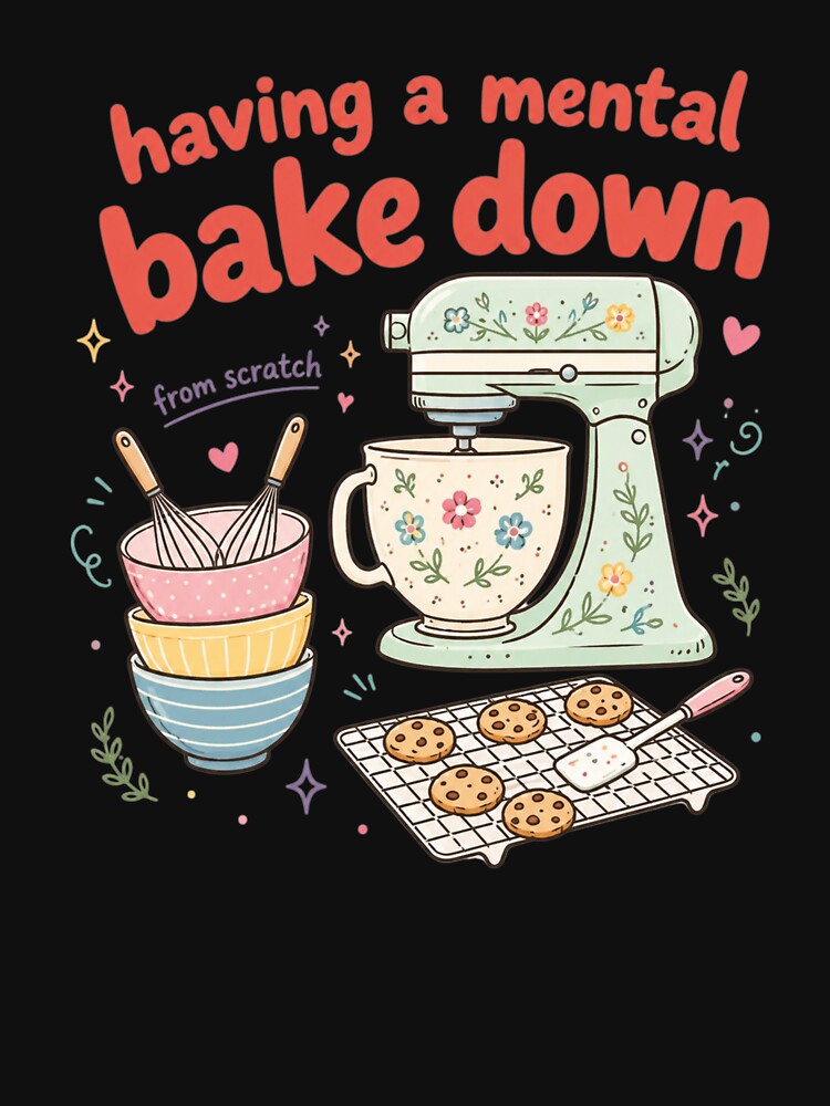 Having a Mental Bake Down, Funny Baking For Bakers, Baking, Sourdough, Funny Baker, Baking Moms Gift by Quiajia