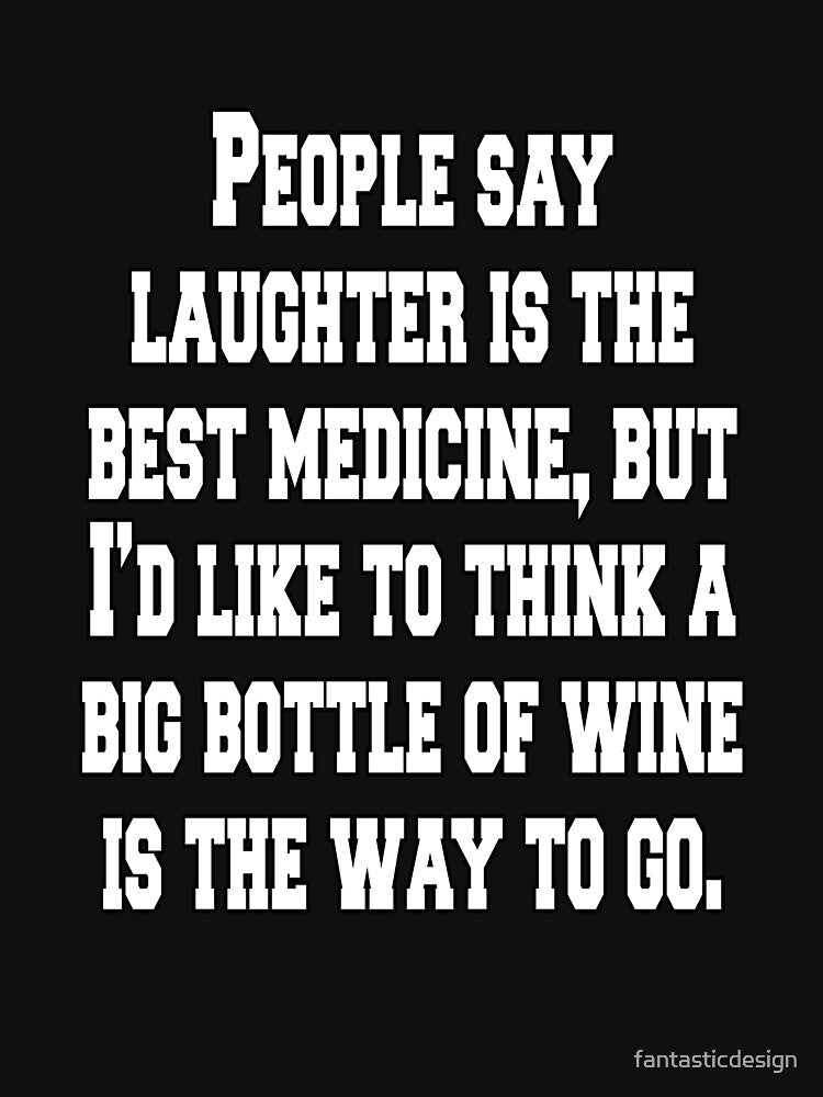 Funny Sarcastic Humor People Say Laughter Is The Best Medicine by fantasticdesign