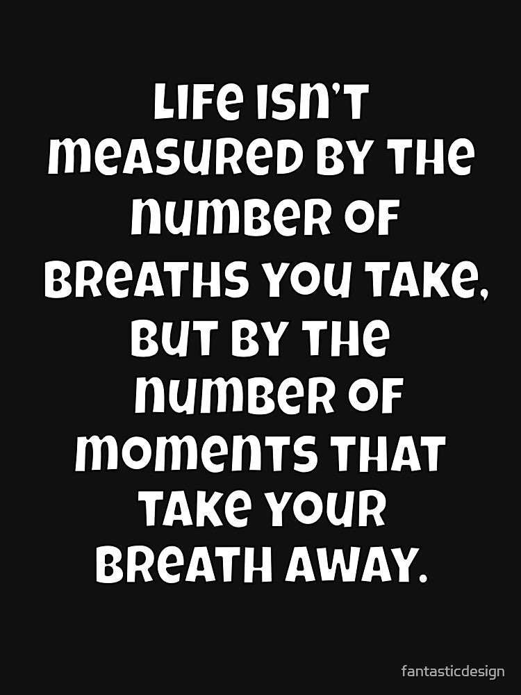 Funny Sarcastic Humor Life Isn’t Measured By The Number Of Breaths You Take by fantasticdesign