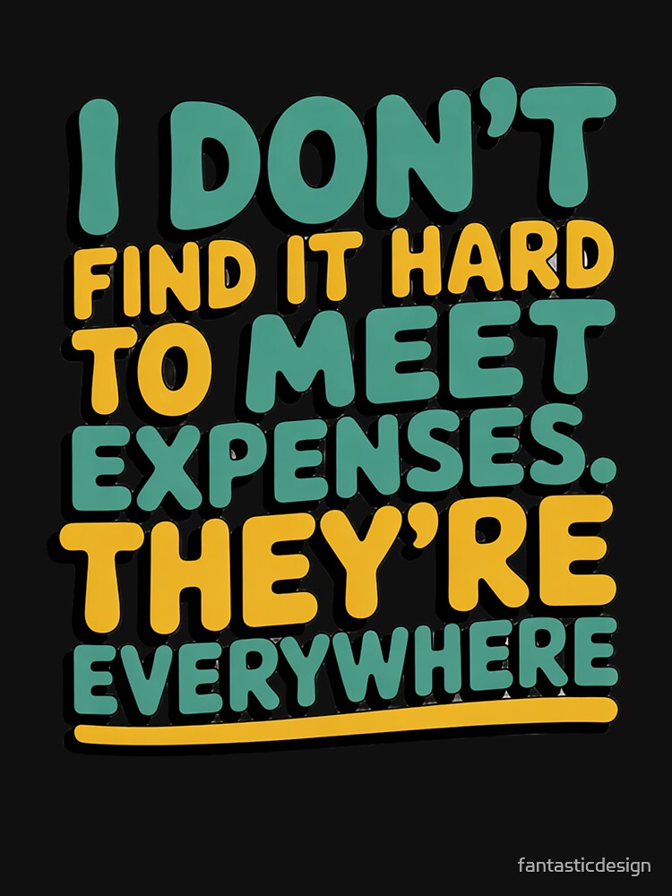 Sarcastic Funny Humor I Don’t Find It Hard To Meet Expenses by fantasticdesign
