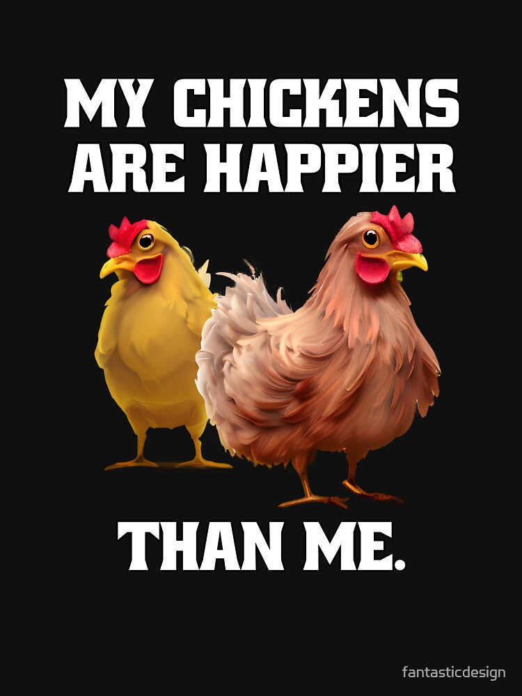 Funny Chicken Farmer Humor My Chickens Are Happier Than Me by fantasticdesign
