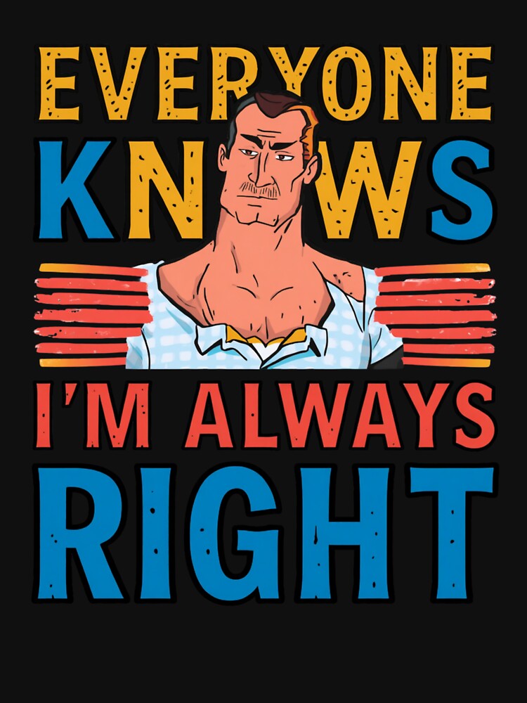 Everyone knows i'm always right by whatthefoxsays