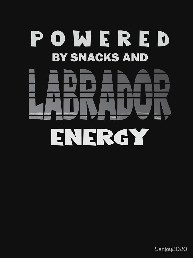 Powered By Snacks and Labrador Energy – Funny Labrador Retriever Dog Lover T-Shirt by Sanjoy2020