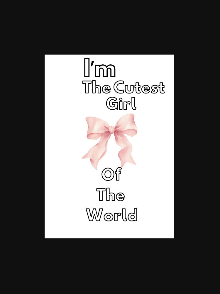 I'm The Cutest Girl Of The Word by DesignbyRumi