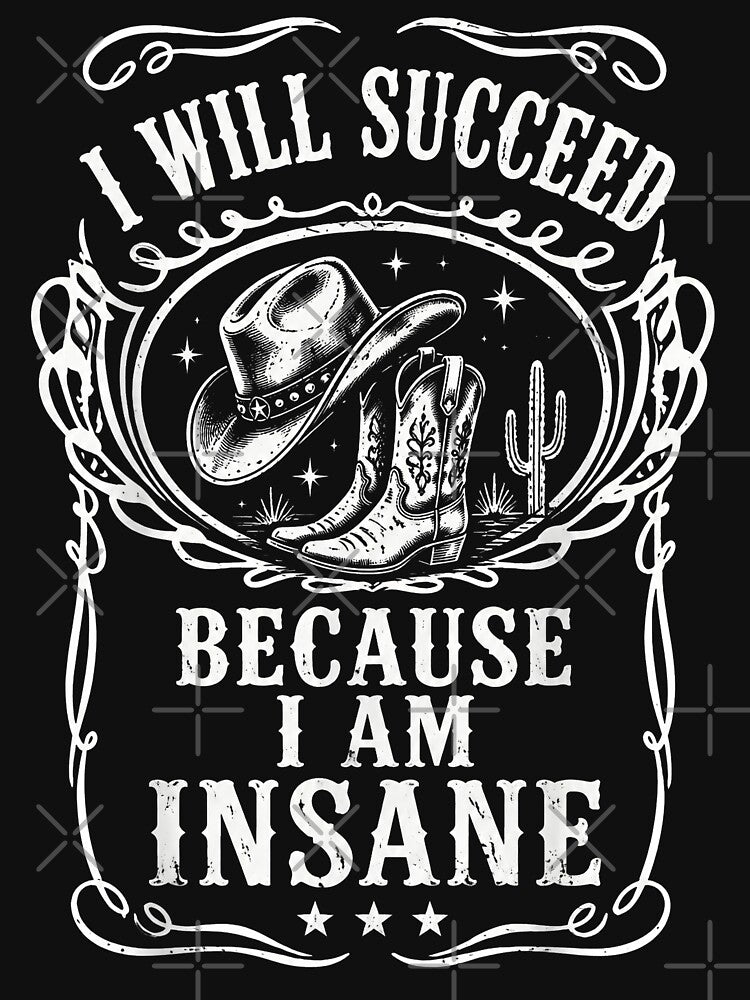 I Will Succeed Because I Am Insane Funny Cowgirl Western Motivation by THREE LITTLE BEANS