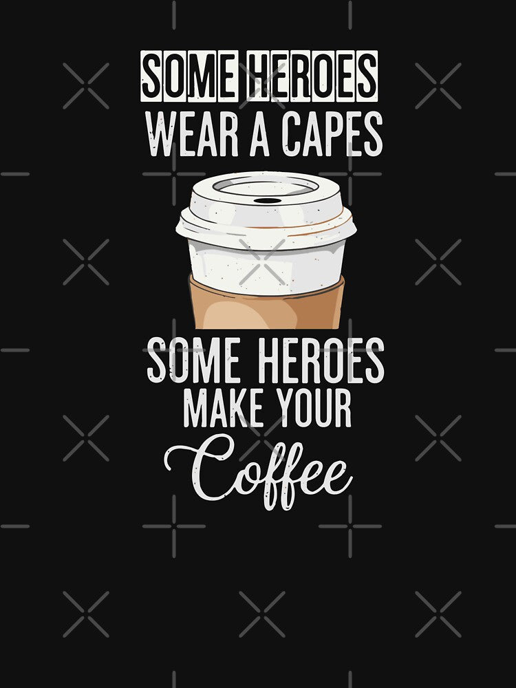Some Heroes Wear A Capes Some Heroes Make Your Coffee Barista Coffee Lover Appreciation by SofiBlair