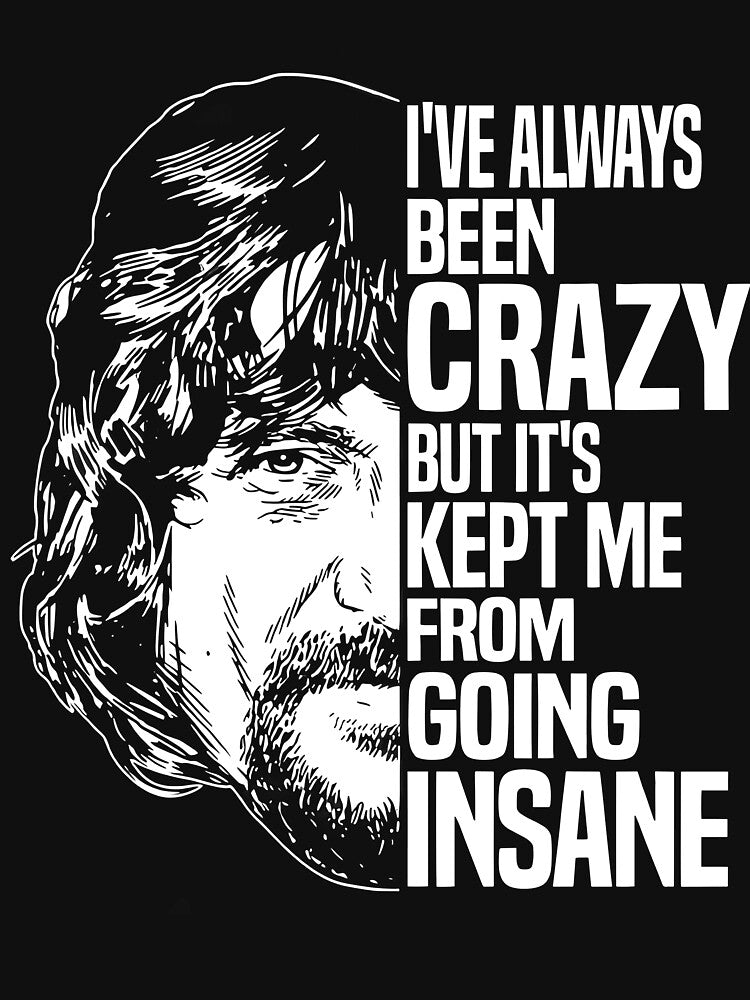 I've Always Been Crazy But It's Kept Me From Going Insane by nojany