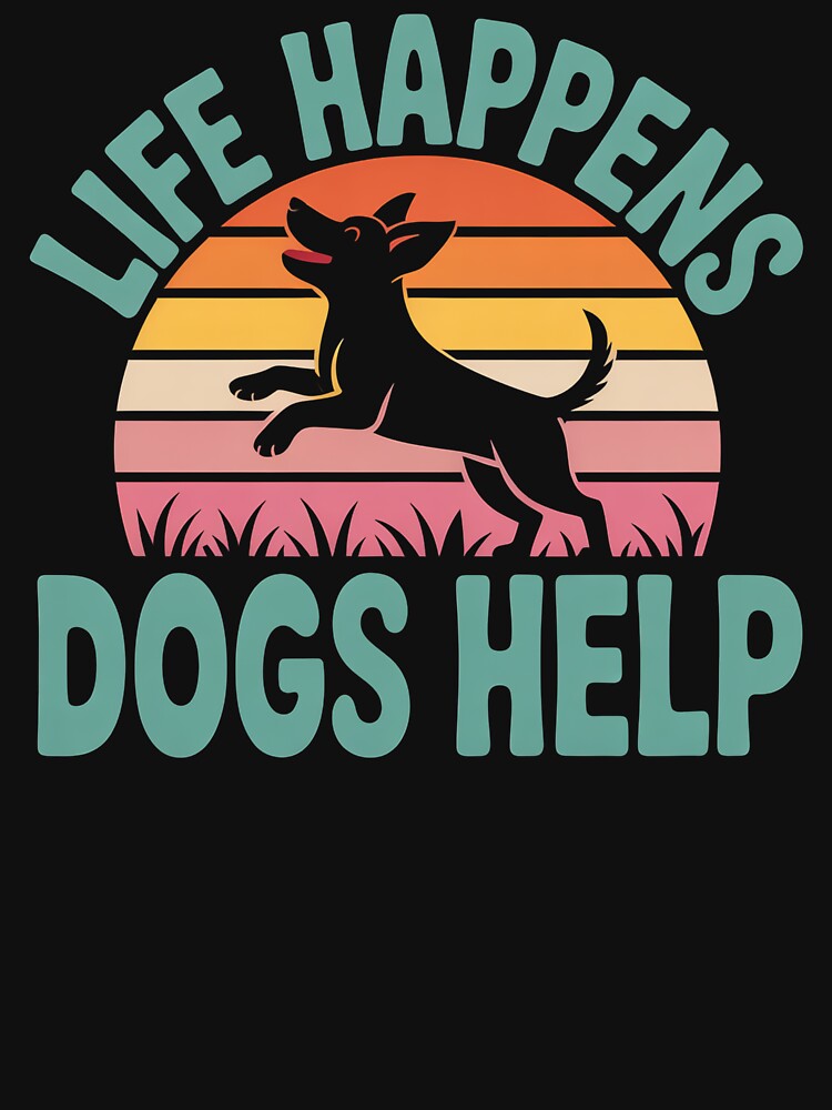Life Happens Dogs Help - This design is for every dog lover, dog owner, and proud dog mom who knows dogs help make life better by ZyziowskyArt