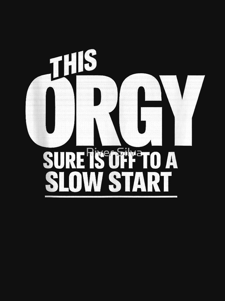 This Orgy Sure Is Off To A Slow Start Funny Meme Design by River Silva